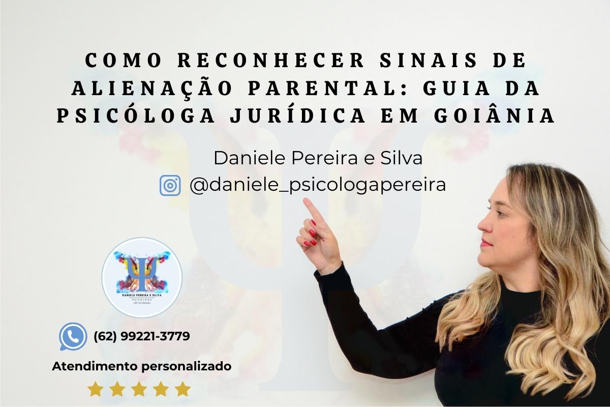 Psicóloga Daniele Pereira, especialista em psicologia jurídica e alienação parental em Goiânia - Sinais de Alienação Parental