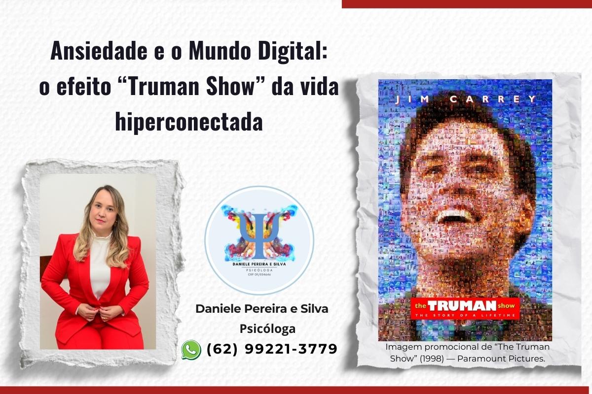Ansiedade Digital e o Mundo Hiperconectado: o efeito “Truman Show” na vida moderna