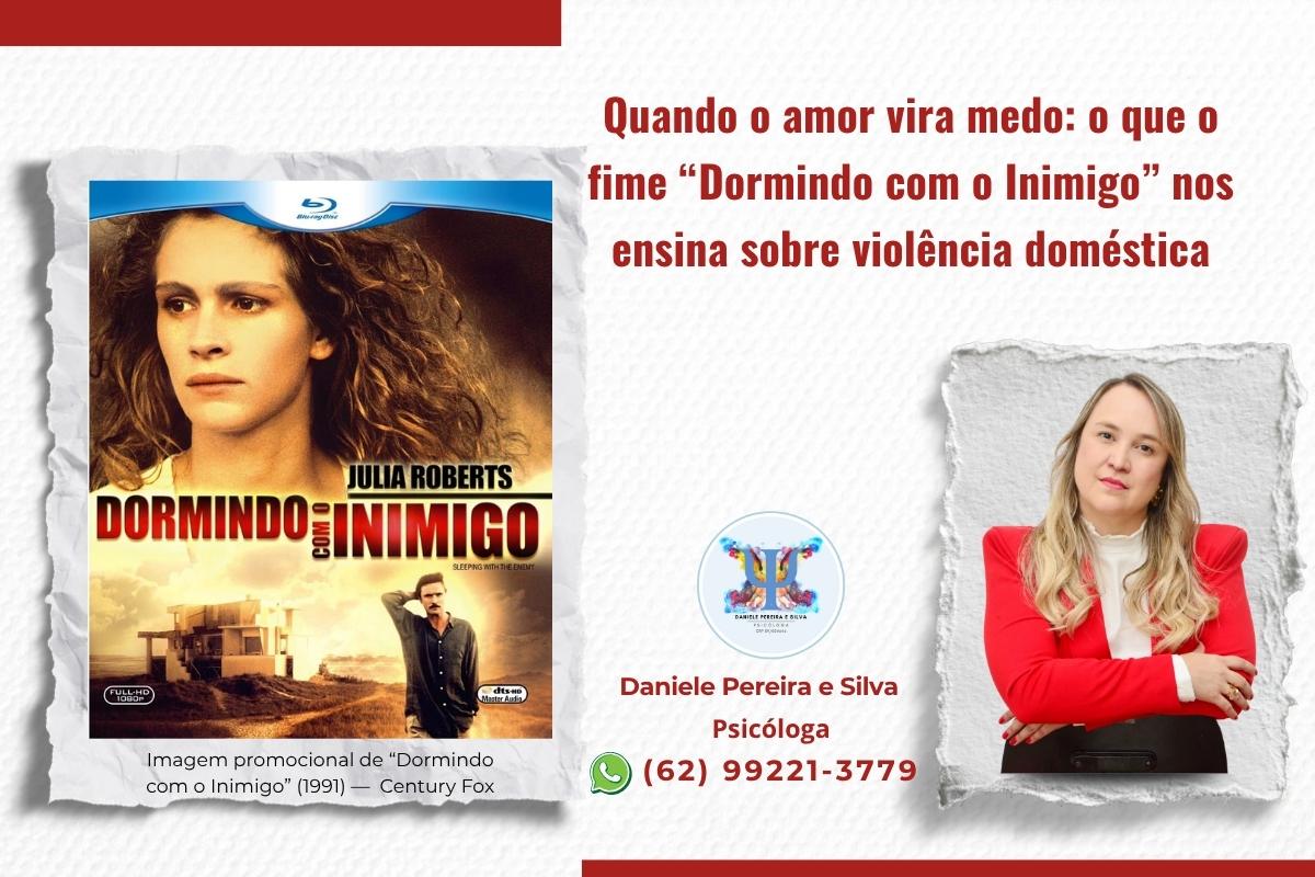 Quando o amor vira medo_ o que “Dormindo com o Inimigo” nos ensina sobre violência doméstica - Daniele Pereira e Silva Psicóloga em Goiânia