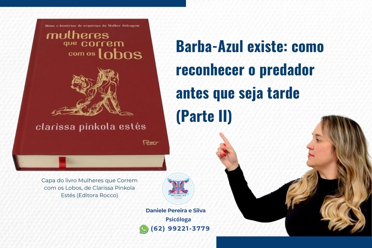 Barba-Azul existe_ como reconhecer o predador antes que seja tarde (Parte II)- Psicóloga Daniele Pereira e Sila